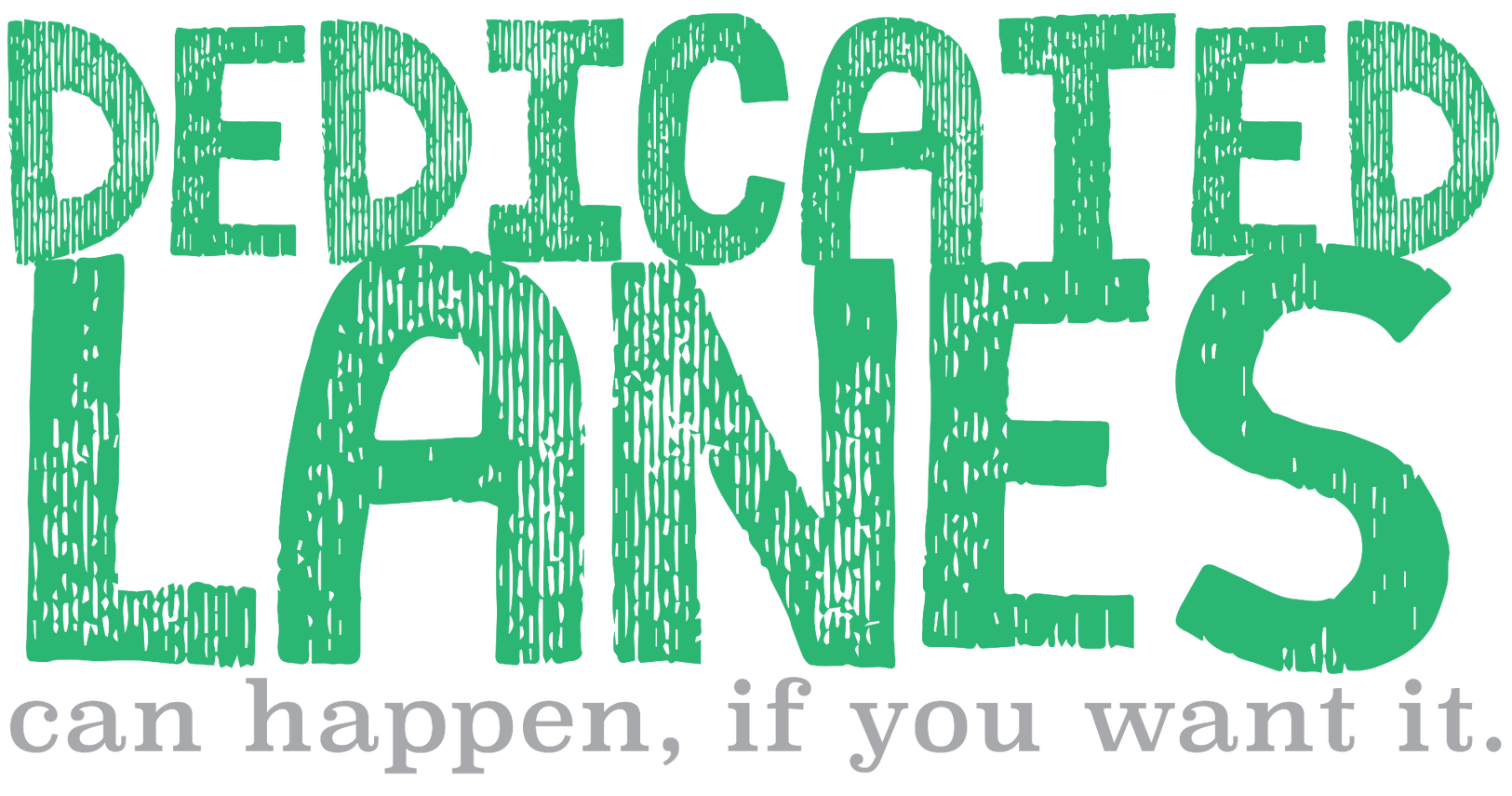 dedicated lanes can happen if you want it