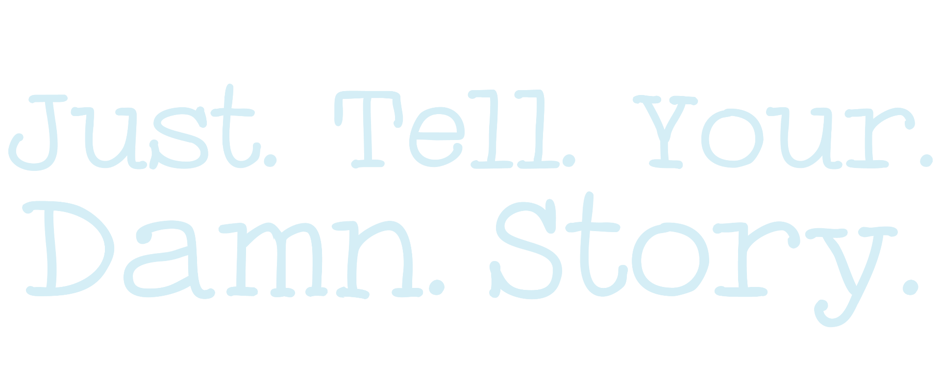 Just tell your damn story